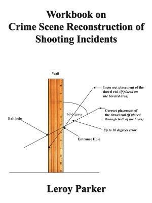 Workbook on Crime Scene Reconstruction of Shooting Incidents - Leroy Parker - cover