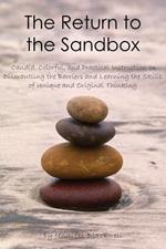 The Return to the Sandbox: Candid, Colorful, and Practical Instruction on Dismantling the Barriers and Learning the Skills of Unique and Original Thinking