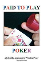 Paid To Play Poker: A Scientific Approach to Winning Poker