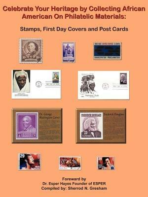 Celebrate Your Heritage by Collecting African American On Philatelic Materials: Stamps, First Day Covers and Post Cards - Sherrod , N. Gresham - cover