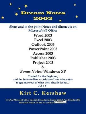 Dream Notes 2003: Short and to the Point Notes and Shortcuts on Microsoft's Office - Kirt, C. Kershaw - cover