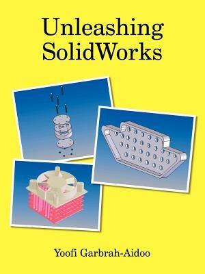 Unleashing SolidWorks - Yoofi Garbrah-Aidoo - cover