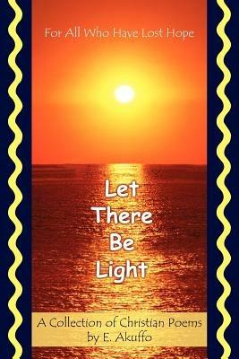 Let There Be Light: For All Who Have Lost Hope - E. Akuffo - cover