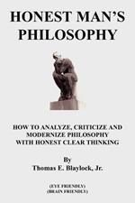 Honest Man's Philosophy: How to Analyze, Criticize and Modernize Philosophy with Honest Clear Thinking