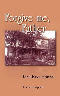 Forgive Me, Father - Louise S. Appell - cover