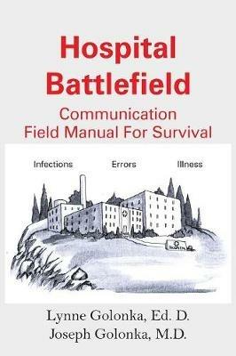 Hospital Battlefield: A Field Manual For Survival - Lynn Golonka,Ed Golonka - cover