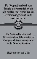 De Toepasbaarheid Van Enkele Stressmodellen En De Relatie Met Verander-en Stressmanagement in De Werksituatie The Applicability of Several Stress Models and the Relation to Change- and Stress Management in the Working Situation