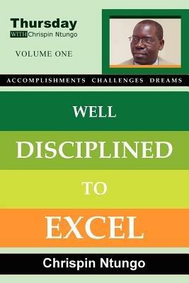 Well Disciplined To Excel - Chrispin Ntungo - cover