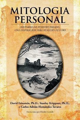 Mitologia Personal: Historias de Nuestro Pasado, Una Inspiracion Para Nuestro Futuro - David Feinstein Ph. D.,Stanley Krippner - cover