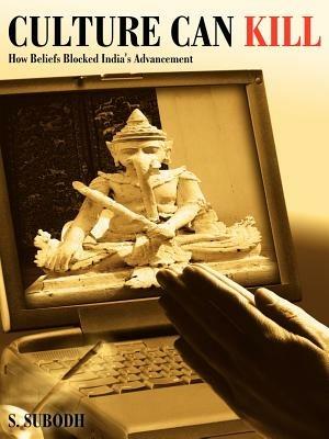 Culture Can Kill: How Beliefs Blocked India's Advancement - S. Subodh - cover