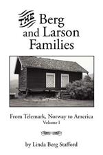 The Berg and Larson Families: From Telemark, Norway to America Volume I