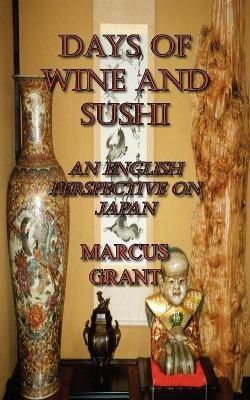 Days of Wine and Sushi: An English Perspective on Japan - Marcus Grant - cover