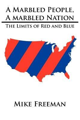 A Marbled People, A Marbled Nation: The Limits of Red and Blue - Mike Freeman - cover