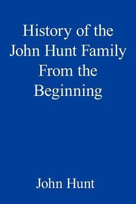 History of the John Hunt Family From the Beginning - John Hunt - cover