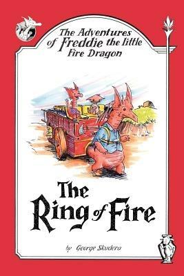 The Adventures of Freddie the Little Fire Dragon: The Ring of Fire - George Skudera - cover