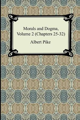 Morals and Dogma, Volume 2 (Chapters 25-32) - Albert Pike - cover