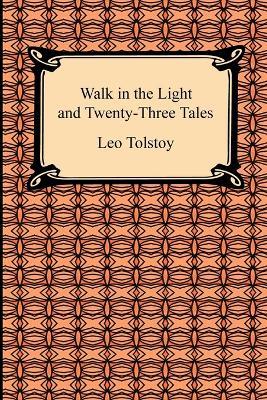 Walk in the Light and Twenty-Three Tales - Leo Tolstoy,Louise And Aylmer Maude - cover