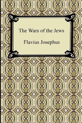 The Wars of the Jews - Flavius Josephus,William Whiston - cover