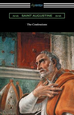 The Confessions of Saint Augustine (Translated by Edward Bouverie Pusey with an Introduction by Arthur Symons) - Saint Augustine - cover