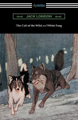 The Call of the Wild and White Fang (Illustrated by Philip R. Goodwin and Charles Livingston Bull) - Jack London - cover