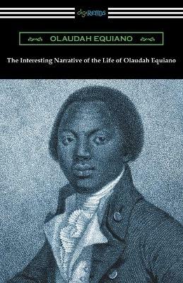 The Interesting Narrative of the Life of Olaudah Equiano - Olaudah Equiano - cover