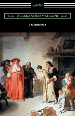 The Betrothed: (I Promessi Sposi) - Alessandro Manzoni - cover