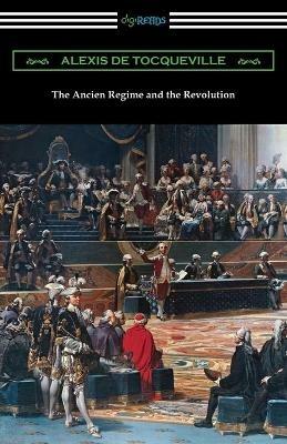 The Ancien Regime and the Revolution - Alexis De Tocqueville - cover