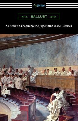Catiline's Conspiracy, the Jugurthine War, Histories - Sallust - cover