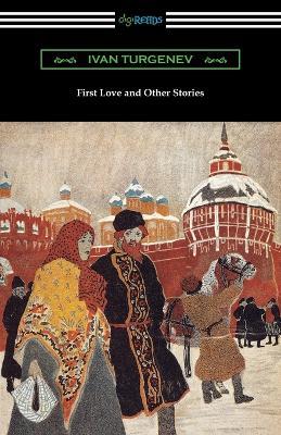 First Love and Other Stories - Ivan Sergeevich Turgenev - cover