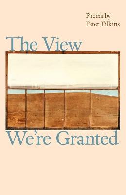 The View We're Granted - Peter Filkins - cover