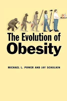 The Evolution of Obesity - Michael L. Power,Jay Schulkin - cover