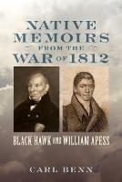 Native Memoirs from the War of 1812: Black Hawk and William Apess - Carl Benn - cover