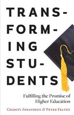 Transforming Students: Fulfilling the Promise of Higher Education