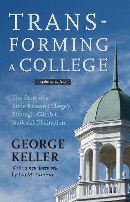 Transforming a College: The Story of a Little-Known College's Strategic Climb to National Distinction - George Keller - cover