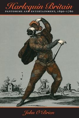 Harlequin Britain: Pantomime and Entertainment, 1690-1760 - John O'Brien - cover