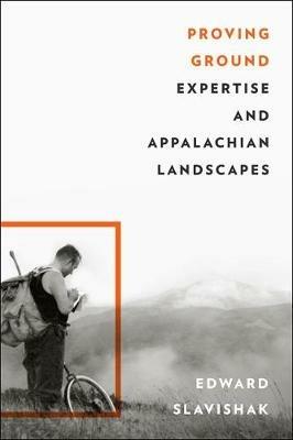 Proving Ground: Expertise and Appalachian Landscapes - Edward Slavishak - cover