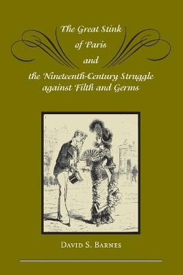 The Great Stink of Paris and the Nineteenth-Century Struggle against Filth and Germs - David S. Barnes - cover