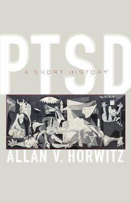 PTSD: A Short History - Allan V. Horwitz - cover