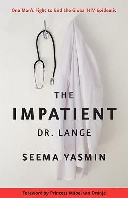 The Impatient Dr. Lange: One Man's Fight to End the Global HIV Epidemic - Seema Yasmin - cover