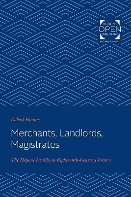 Merchants, Landlords, Magistrates: The Depont Family in Eighteenth-Century France - Robert Forster - cover