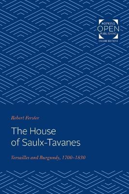 The House of Saulx-Tavanes: Versailles and Burgundy, 1700-1830 - Robert Forster - cover