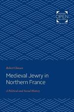 Medieval Jewry in Northern France: A Political and Social History