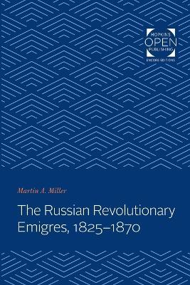 The Russian Revolutionary Emigres, 1825-1870 - Martin A. Miller - cover