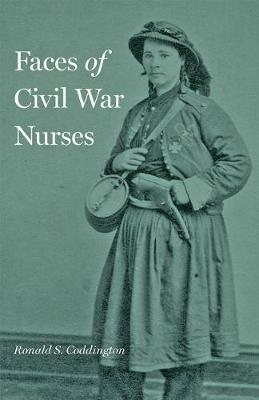 Faces of Civil War Nurses - Ronald S. Coddington - cover