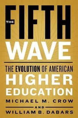 The Fifth Wave: The Evolution of American Higher Education - Michael M. Crow,William B. Dabars - cover