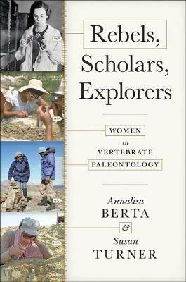 Rebels, Scholars, Explorers: Women in Vertebrate Paleontology - Annalisa Berta,Susan Turner - cover
