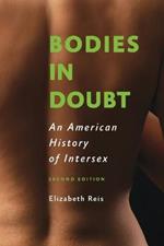 Bodies in Doubt: An American History of Intersex