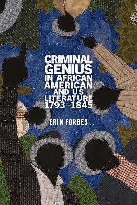 Criminal Genius in African American and Us Literature, 1793-1845 - Erin Forbes - cover