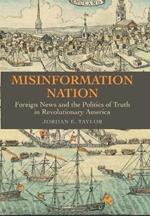 Misinformation Nation: Foreign News and the Politics of Truth in Revolutionary America