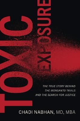 Toxic Exposure: The True Story behind the Monsanto Trials and the Search for Justice - Chadi Nabhan - cover